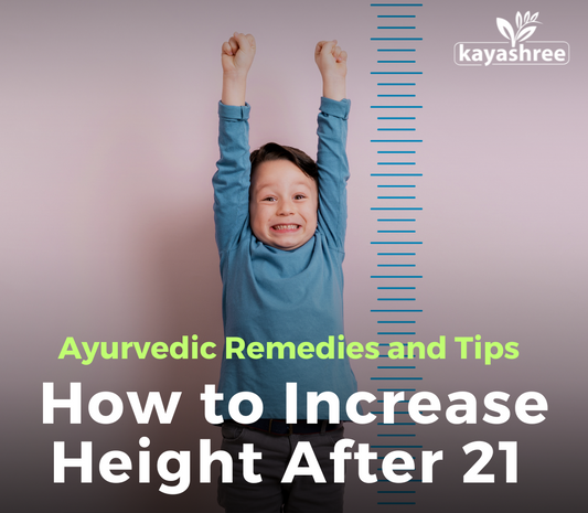 How to Increase Height After 21 Naturally - Ayurvedic Remedies and Tips